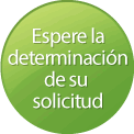 Espere la determinacion de su solicitud